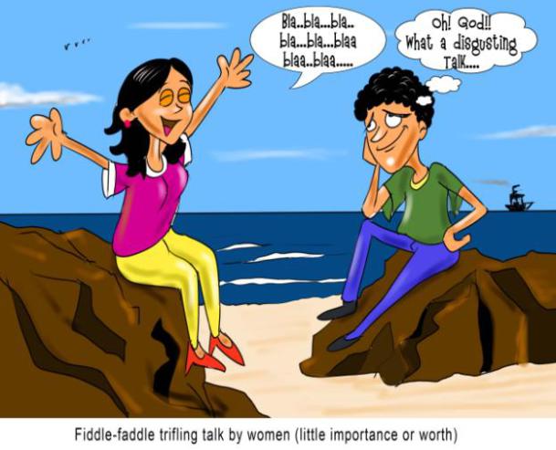 fiddle-faddle-trifling-talk-by-woman-or-women nonsense